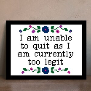 I am unable to quit as I am currently too legit Cross stitch pattern image 4