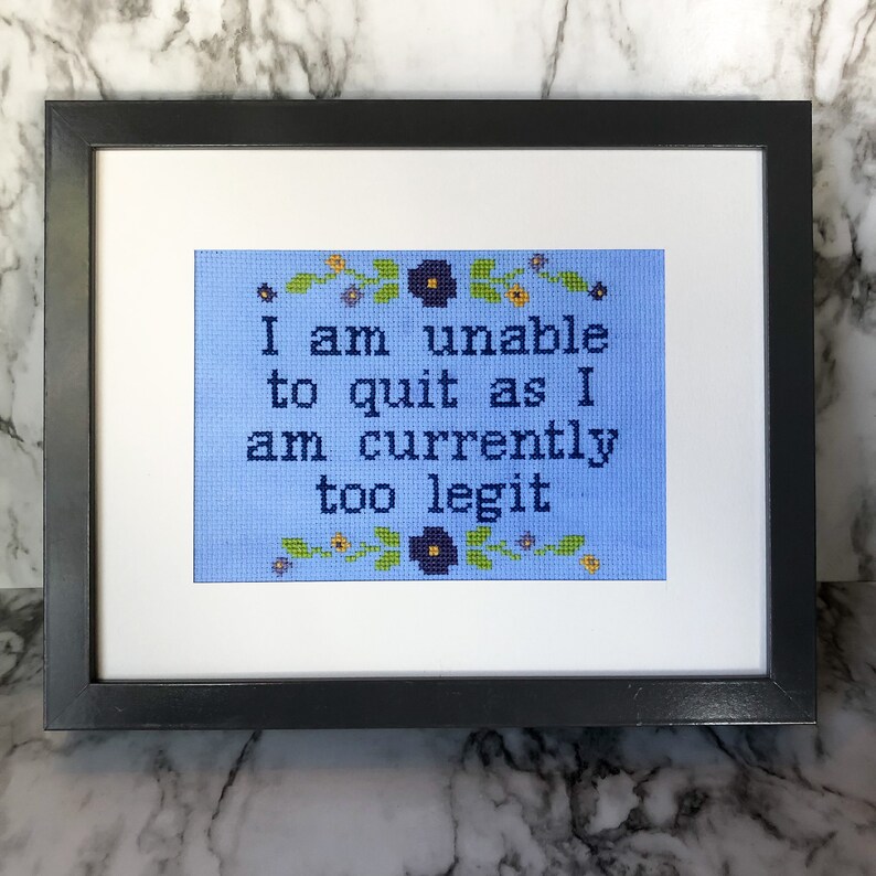 I am unable to quit as I am currently too legit Cross stitch pattern image 1
