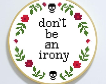 Don't Be an Irony - Cross Stitch Pattern