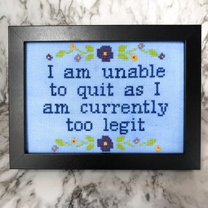 I am unable to quit as I am currently too legit Cross stitch pattern image 3