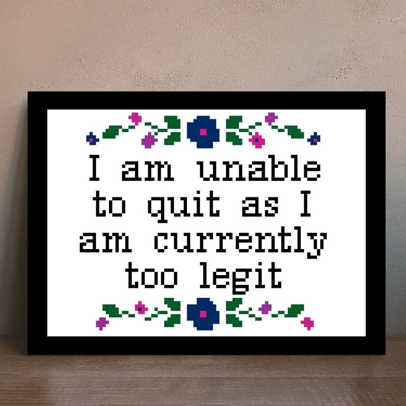 I am unable to quit as I am currently too legit Cross stitch pattern image 4