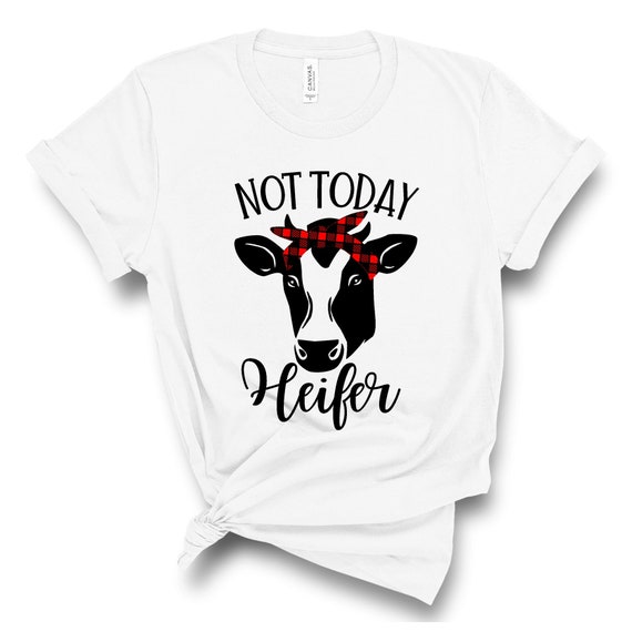 Not today heifer shirt Clearance