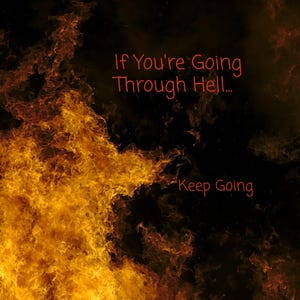 May include: A motivational quote against a background of fiery orange and yellow flames. The quote reads "If You're Going Through Hell... Keep Going."