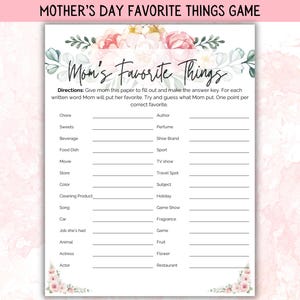 May include: A printable Mother's Day game titled "Mom's Favorite Things." The game features a floral design with pink and white flowers and green leaves. The game includes a list of categories for Mom to fill out her favorites.