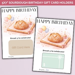 May include: Two 5x7 inch rectangular sourdough birthday gift card holders featuring a loaf of bread on a wooden board, balloons, and a cupcake. The text reads Happy Birthday and Bread-y to celebrate! with a designated space for a gift card.