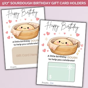 May include: Two 5x7 inch rectangular birthday gift card holders featuring a cartoon sourdough loaf in a proofing basket. The text reads Happy Birthday and A little birthday DOUGH to help you celebrate! with a designated space for a gift card and a From line.