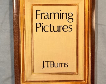 Framing Pictures by JT Burns, The Art and History of Framing, Includes How to Make Frames, 1978 Vintage Book