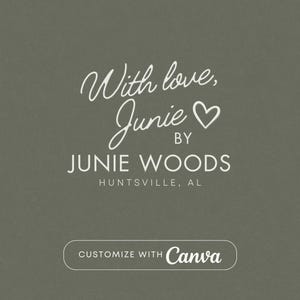 May include: A graphic design on a gray background. The text reads "With love, Junie" with a heart symbol, followed by "BY JUNIE WOODS HUNTSVILLE, AL". A button at the bottom says "CUSTOMIZE WITH Canva".