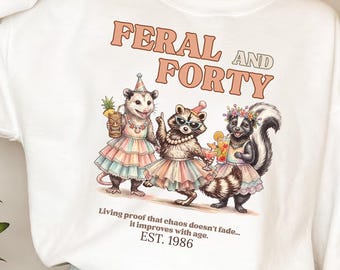 Feral And Forty Raccoon Possum Skunk Crew Birthday Sweatshirt or Hoodie, Custom Year Celebration Tee, Funny Animals Crewneck
