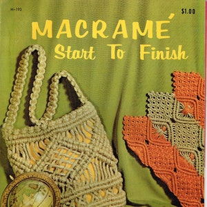 May include: A book cover with the title "Macrame' Start To Finish" in yellow lettering. The cover features a beige macrame bag, a yellow macrame belt, and a beige and orange macrame design.