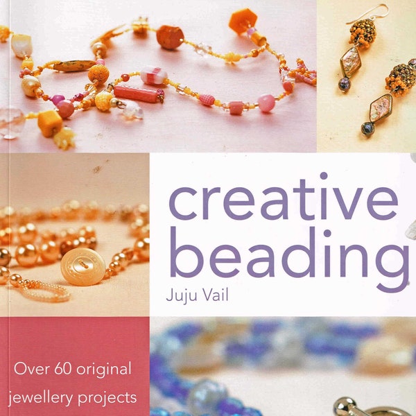 Creative Beading Juju Vail, Bounty Books 2013, Over 60 Original Jewelry Projects and Variations, Necklaces, Bracelets, Earrings, Gemstones