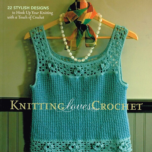 Knitting loves Crochet by Candi Jensen, Storey Publishing 2006, 22 Stylish Designs, Hats, Scarves, Cardigan. Sweater, Purse, Dog Sweater