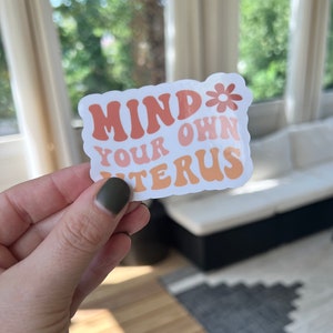 Mind Your Own Uterus Waterproof Vinyl Sticker, Die Cut Sticker gift for Best Friend, Water proof Water bottle Laptop Decal, Pro Choice Gift image 8