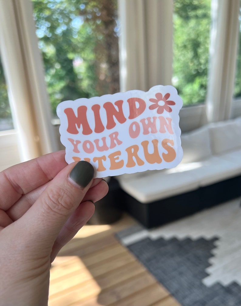 Mind Your Own Uterus Waterproof Vinyl Sticker, Die Cut Sticker gift for Best Friend, Water proof Water bottle Laptop Decal, Pro Choice Gift image 8