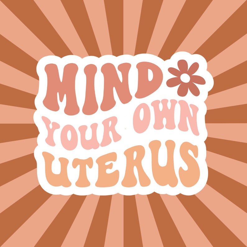 Mind Your Own Uterus Waterproof Vinyl Sticker, Die Cut Sticker gift for Best Friend, Water proof Water bottle Laptop Decal, Pro Choice Gift image 2