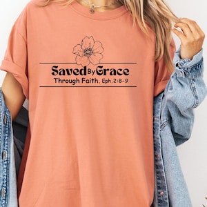 Saved By Grace Shirt, Flower Shirt Women, Christian Shirts, Jesus Shirt, Faith Shirt, Bible Verse Shirt, Shirts For Women, Religious Shirt