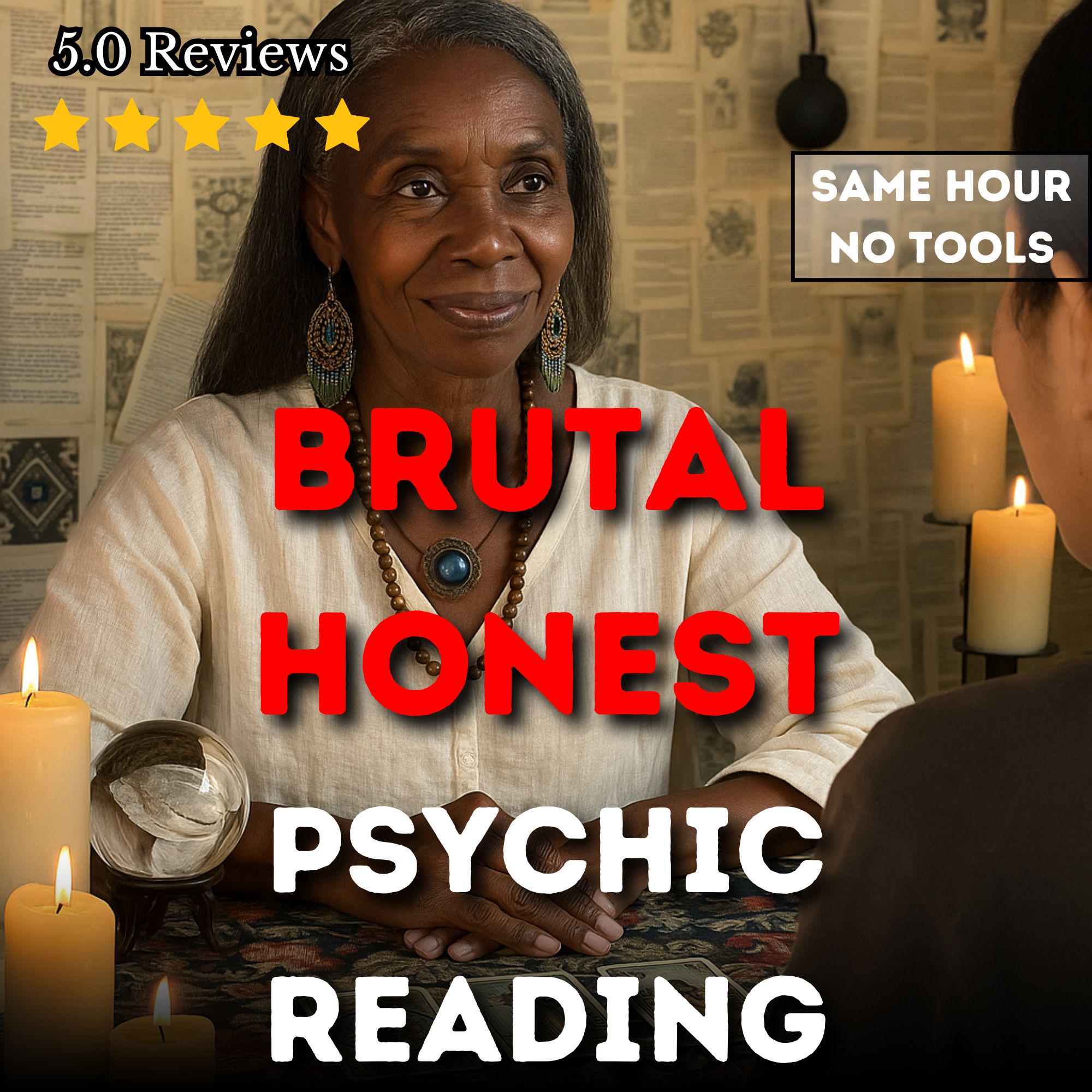SAME HOUR Detailed Brutal Psychic Reading, Brutal Psychic Reading, Brutally Honest Psychic Reading, Brutal Psychic Reading, No Sugar Coating