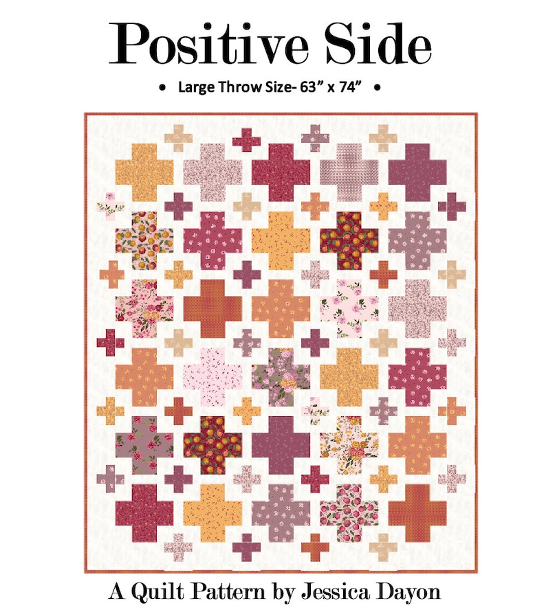 May include: A quilt pattern called "Positive Side" by Jessica Dayon. The pattern features a large throw size of 63 inches by 74 inches and a design of colorful plus signs.