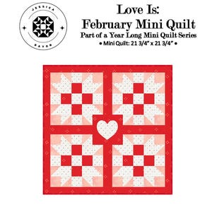 May include: A square mini quilt measuring 21 3/4" x 21 3/4" featuring four star blocks in red, white, and pink with a central white heart. Text reads: Love Is: February Mini Quilt, Part of a Year Long Mini Quilt Series, Mini Quilt: 21 3/4" x 21 3/4".