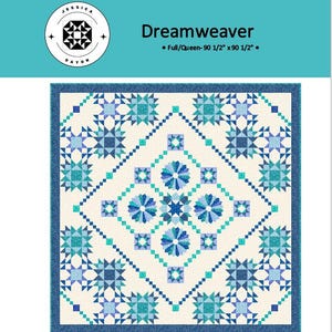 May include: A square quilt titled Dreamweaver featuring a geometric pattern of blue, teal, and cream fabric blocks. The design includes star and circular motifs arranged in a diamond layout. The text reads Dreamweaver and Full/Queen- 90 1/2" x 90 1/2".