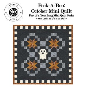 May include: A square mini quilt titled Peek-A-Boo: October Mini Quilt, measuring 54.61 cm by 54.61 cm. The design features a central white ghost on a dark grey background, surrounded by four brown star patterns and a checkered border.