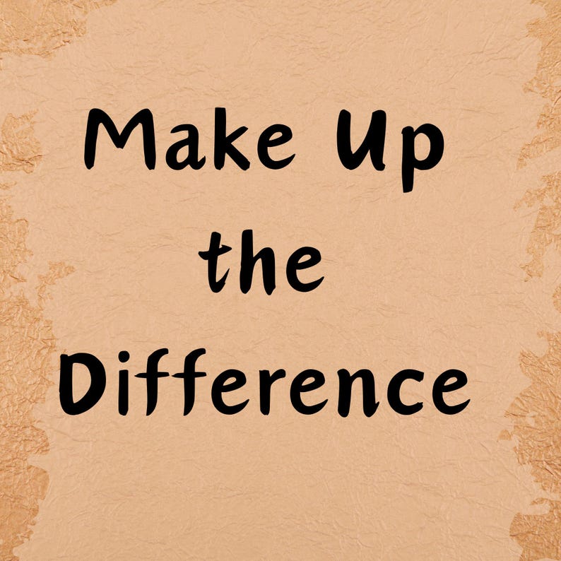 K&ouml;nnte beinhalten: Auf hellbraunem, strukturiertem Hintergrund steht in schwarzer, fetter Schrift der Text "Make Up the Difference". Der Hintergrund hat einen gealterten Look mit dunkleren braunen R&auml;ndern.