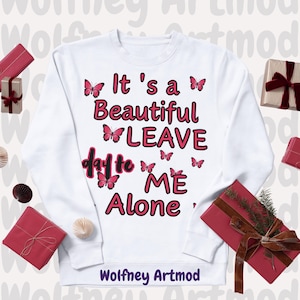 10 It&#39;s a beautiful day to leave me alone bundle, High Quality PNG , Funny and Trendy Shirt  , It&#39;s a beautiful day to leave me alone PNG