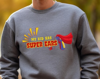 Super Ears Hearing Aid sweatshirt, Hard of hearing shirt, deaf awareness sweatshirt, super hero shirt for parents, hearing impaired sweater