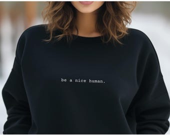 Sudadera con cuello redondo Be A Nice Human, jersey unisex, sudadera acogedora de regalo, ropa ética, ropa con vibraciones positivas, suéter Be Kind