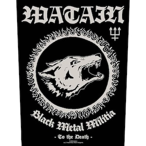May include: Black patch featuring white text and a white wolf illustration. The word "WATAIN" is at the top, with "Black Metal Militia" and "- To the Death -" at the bottom. A trident symbol is on the right.