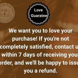 Pode incluir: Um gr&aacute;fico informativo em tons de castanho com um log&oacute;tipo circular com o texto Heaven Bound Celestial Designs e um emblema preto recortado com a inscri&ccedil;&atilde;o Love Guarantee. O texto diz: We want you to love your purchase! If you're not completely satisfied, contact us within 7 days of receiving your order, and we'll be happy to issue you a refund.
