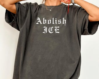 Comfort Colors Abolish ICE T-Shirt: Pro-Immigrant Social Justice Tee