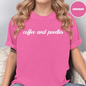 Comfort Colors® Coffee and Poodles T-Shirt, Poodle Mom Shirt, Poodle Mama T-shirt, Poodle Lover Shirt, Poodle Dog Shirt, Poodle Owner Gift