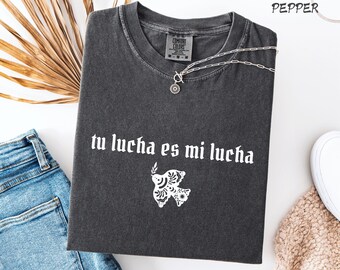 Tu Lucha Es Mi Lucha Comfort Colors® Shirt or Sweatshirt, Pro Immigration Tee or Crewneck, DACA Support, Human Rights Top