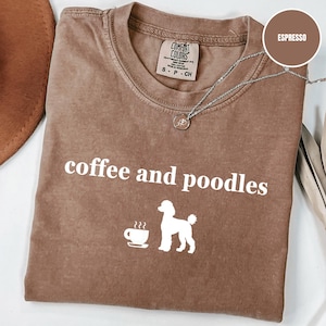 Comfort Colors® Coffee and Poodles T-Shirt, Poodle Mom Shirt, Poodle Mama T-shirt, Poodle Lover Shirt, Poodle Dog Shirt, Poodle Owner Gift