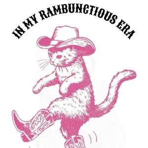 May include: A pink cartoon cat wearing a cowboy hat and boots, with the text "In My Rambunctious Era" above it.