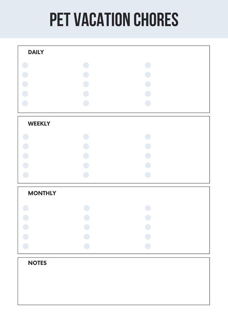 May include: A printable checklist for pet vacation chores. The checklist is divided into three sections: Daily, Weekly, and Monthly. Each section has a list of blank circles for users to fill in their own chores. There is also a section for notes.