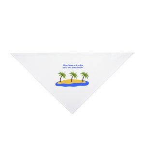 My Give A F*cks Are On Vacation Pet Bandana