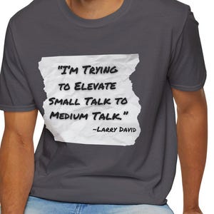 Larry David Quote, Funny Fan Art for Fans of Curb Your Enthusiasm. Unisex Softstyle T-Shirt