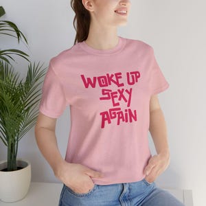 Woke Up Sexy Again T-Shirt, Funny Graphic Tee, Gift for Her, Casual Wear, Birthday Shirt, Self Affirmation