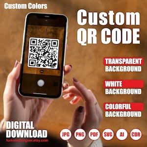 May include: A person is holding a smartphone displaying a QR code. The phone is on a wooden surface. The text "Custom QR Code" is displayed above the phone. The text "Transparent Background", "White Background", and "Colorful Background" is displayed below the phone. The text "Digital Download" is displayed below the phone. The text "JPG PNG PDF SVG AI CDR" is displayed below the phone.