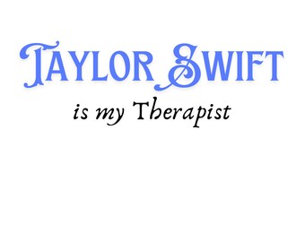 Taylor Swift is my therapist, Swiftie
