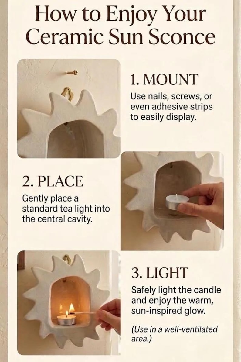 May include: An instructional graphic titled How to Enjoy Your Ceramic Sun Sconce. It features a cream-colored sun-shaped wall sconce with a central cavity. Three steps are shown: 1. Mount with nails or screws, 2. Place a tea light, 3. Light the candle.
