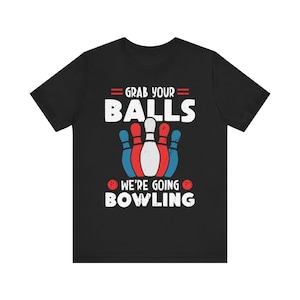 Bowling-T-shirt, grappig bowling-T-shirt, Grab Your Balls-shirt, uniseks T-shirt, bowlingteamcadeau, sportshirt, grappig bowlingshirt, cadeau voor bowler