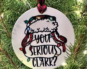 Clark Griswold - You Serious Clark? - Ceramic Ornament