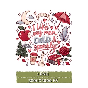 May include: A digital graphic design featuring the text I like my men COLD & sparkly surrounded by illustrations of a crescent moon, vampire fangs, a red umbrella, a bitten apple, crystals, pine trees, a coffee cup, a chess piece, books, and a rose.