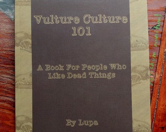 Vulture Culture 101: A Book For People Who Like Dead Things by Lupa - direct from author and signed