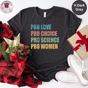 Pro Choice Pro Love Pro Science Pro Women Shirt, Feminist Shirt, Patriarchy Shirt, Pride Shirt Activist Shirt Social Justice Shirt