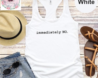 Immediately No Tank Top, Funny Sarcastic Womens Tank Top, Adult Humor Graphic Tank Top