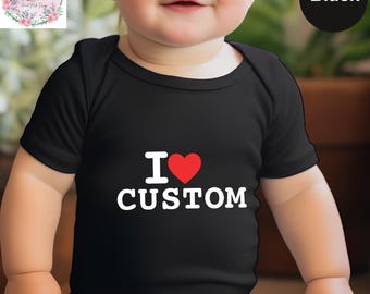 I Love Custom Baby Bodysuit, Personalized I Love Baby Bodysuit, I Heart Custom Baby Bodysuit, Custom I Love T-Shirt
